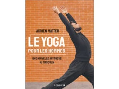 Le Yoga Pour Les Hommes par Adrien Matter - Guide Complet pour Débutants et Avancés