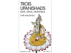 Trois Upanishads - Isha, Kena, Mundaka par Shri Aurobindo | Livre de Yoga en Français
