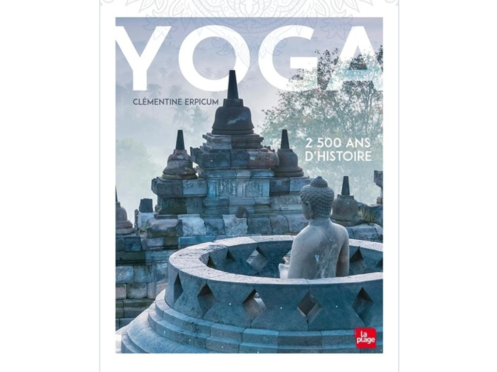 Yoga 2500 Ans D’histoire par Clémentine Erpicum - Livre de Yoga en Français 1 Yoga 2500 Ans D’histoire par Clémentine Erpicum - Livre de Yoga en Français